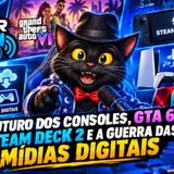Radar Tech Games #10 – O futuro dos consoles, GTA 6, Steam Deck 2 e a guerra das mídias digitais