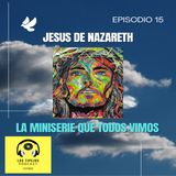 EP 15 - JESUS DE NAZARETH - La miniserie que todos hemos visto