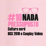 #10 Cultura Nerd : BGS 2019 e Cosplay Velma
