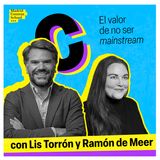 El valor de no ser mainstream con Lis Torrón y Ramón de Meer