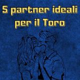 5 partner ideali per il segno zodiacale del Toro ♉︎ | Affinità di coppia