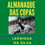 Almanaque das Copas #4 - Leonidas da Silva