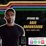 EP. 88 - Dave 'Brownsound' Baksh Sums It Up With Heaven :x: Hell