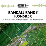 Randall Randy Konsker Reveals Top Strategies for a Profitable Farm