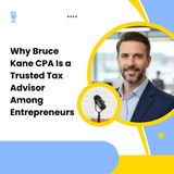 Why Bruce Kane CPA Is a Trusted Tax Advisor Among Entrepreneurs