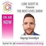 Saying Goodbye | The Next Level Show with Luke Scott III