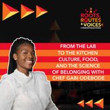 From the Lab to the Kitchen | Culture, Food, and the Science of Belonging with Chef Gabi Odebode