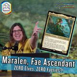Commander Cookout Podcast, Ep 531 - Maralen, Fae Ascendant - ZERO Elves, ZERO Faeries?!?!