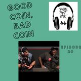 Episode 20: Good Coin, Bad Coin