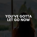 You've Gotta Let Go Now