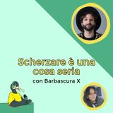 Scherzare è una cosa seria - con BarbascuraX