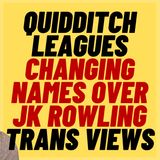 Quidditch Leagues Changing Names Over JK Rowling Trans Views