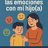 ¿Cómo gestionar las emociones con mi hijo(a)?