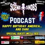 The Scene Snobs Podcast - Happy Birthday America...and Dan!