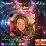 Trans-Dimensional Realities - Episode 5 - Psychic Medium Patti Lehman