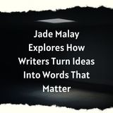 Jade Malay Explores How Writers Turn Ideas Into Words That Matter