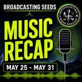 Broadcasting Seeds Music Recap 5/25-5/31