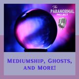 Mediumship, Ghosts and MORE!