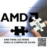 AMD TIENE LUZ VERDE PARA LA COMPRA DE XILINX