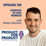 EP 138 - Startups: Hunch with Matan Kleyman