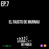 EP.7 EL FAUSTO DE MURNAU