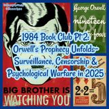 1984 Book Club Pt 2: Orwell’s Prophecy Unfolds — Surveillance, Censorship & Psychological Warfare in 2025
