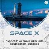 ⚡ "SpaceX" okeanın üzərində kosmodrom quracaq !