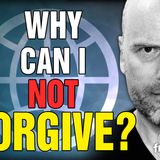 6123 Why Can I Not Forgive?!?