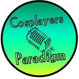 Cosplayers Paradigm episode 1 - Cosplayers Paradigm Podcast