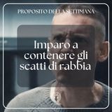 005 Proposito della Settimana | Imparo a contenere gli scatti di rabbia