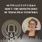 Sunny Gattan Talks About The Growing Role Of Nurse Practitioners