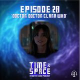 Episode 28 - Doctor Doctor Clara Who