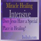Does Jesus have a special place in healing? Miracle Healing Intensive 7 with Wim