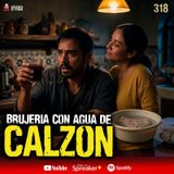 4 casos de Brujería con Agua de Calzón en México | Ep. 318