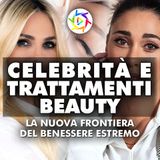 CELEBRITÀ E TRATTAMENTI BEAUTY: La Nuova Frontiera del Benessere Estremo!