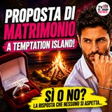 Proposta di matrimonio a Temptation Island: il colpo di scena che nessuno si aspettava