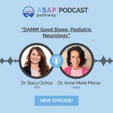 Ep. 12 DAMM Good Sleep, Pediatric Neurology, Dr. Anne Marie Morse
