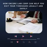 How Encore Law Corp Can Help You Exit Your Timeshare Legally and Safely