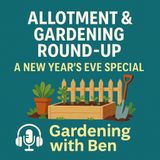 🎧 🌟 Allotment & Gardening Round-Up | A New Year’s Eve Special