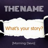 The Name [Morning Devo]