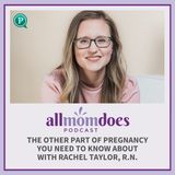The Other Part of Pregnancy You Need to Know About with Rachel Taylor, R.N.