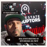 38: Real Estate Investing 101 with Michael Del Prete