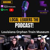 Louisiana Orphan Train Museum | Local Leaders The Podcast #211