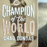 Chad Dundas Champion Of The World