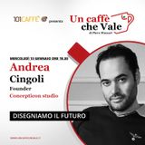 Andrea Cingoli: Disegniamo il futuro