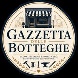 Benvenuti nella Gazzetta delle Botteghe.