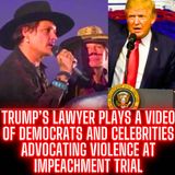 Trump’s lawyer plays a video of Democrats and celebrities advocating violence at impeachment trial