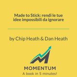 Made to Stick: rendi le tue idee impossibili da ignorare (Chip Heath, Dan Heath)