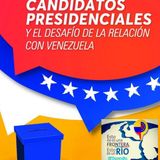 Candidatos presidenciales y el dasafío de la relación con Venezuela