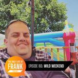 160: Wild Weekend // The Daily Life of Frank
